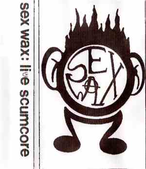 Sex Wax - Live Scumcore