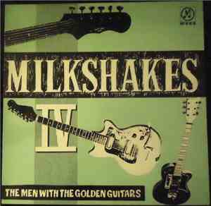 The Milkshakes - Milkshakes IV: The Men With The Golden Guitars