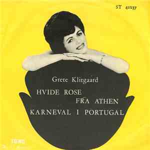 Grete Klitgaard - Hvide Rose Fra Athen / Karneval I Portugal