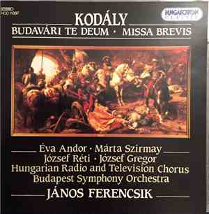 Kodály, Éva Andor, Márta Szirmay, József Réti, József Gregor, Hungarian Radio And Television Chorus, Budapest Symphony Orchestra, János Ferencsik - Budavári Te Deum / Missa Brevis