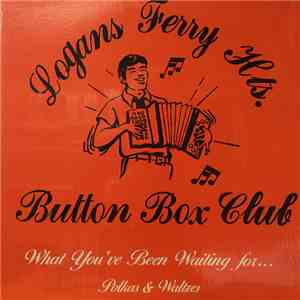 Logan's Ferry Hts. Button Box Club - What You've Been Waiting For... Polkas & Waltzes