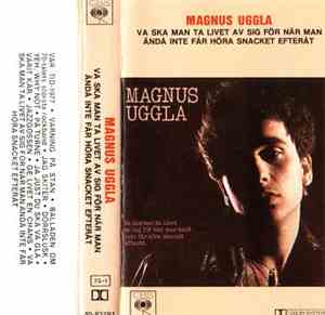 Magnus Uggla - Va Ska Man Ta Livet Av Sig För När Man Ändå Inte Får Höra Snacket Efteråt