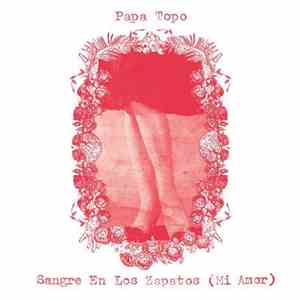 Papa Topo - Sangre en los Zapatos (Mi Amor)