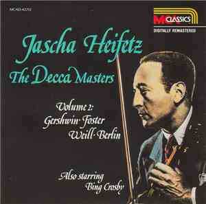 Jascha Heifetz - The Decca Masters. Volume 2: Gershwin, Foster, Weill, Berlin. Also starring Bing Crosby