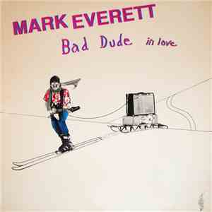 Mark Everett - Bad Dude In Love