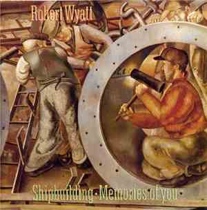 Robert Wyatt - Shipbuilding / Memories Of You