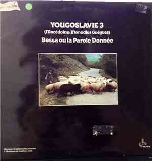 Various - Yougoslavie 3 (Macédoine : Monodies Guègues) - Bessa Ou La Parole Donnée
