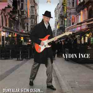 Aydın İnce - Dünyalar Sizin Olsun