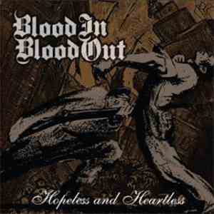 Blood In Blood Out - Hopeless And Heartless