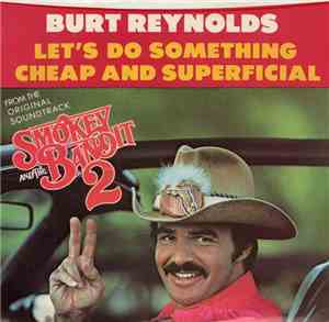 Burt Reynolds / The Bandit Band - Let's Do Something Cheap And Superficial