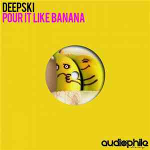 Deepski - Pour It Like Banana