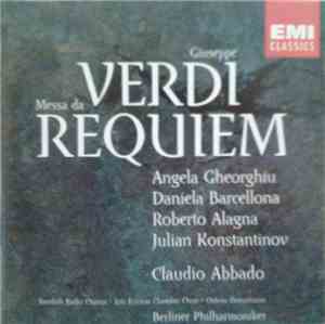 Giuseppe Verdi - Angela Gheorghiu, Daniela Barcellona, Roberto Alagna, Julian Konstantinov, Claudio Abbado, Swedish Radio Chorus · Eric Ericson Chamber Choir · Orfeón Donostiarra, Berliner Philharmoniker - Messa Da Requiem
