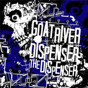 Goat River / Dispenser The Dispenser - Goat River / Dispenser The Dispenser
