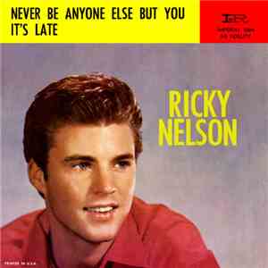 Ricky Nelson  - It's Late / Never Be Anyone Else But You