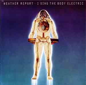 Weather Report - I Sing The Body Electric