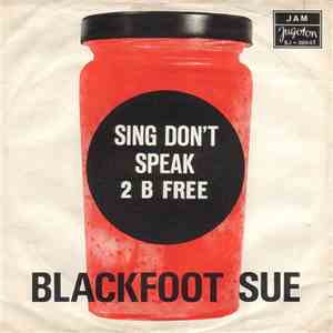 Blackfoot Sue - Sing Don't Speak / 2 B Free