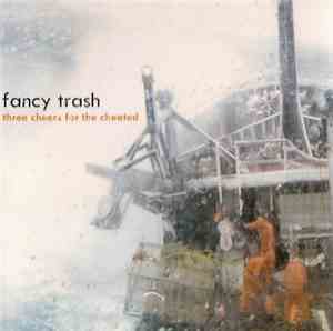 Fancy Trash - Three Cheers For The Cheated
