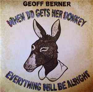 Geoff Berner - When DD Gets Her Donkey Everything Will Be Alright