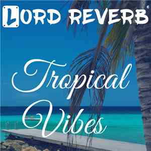Lord Reverb - Tropical Vibes