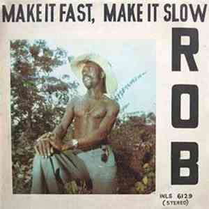 Rob  - Make It Fast, Make It Slow