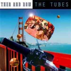 The Tubes - Then & Now