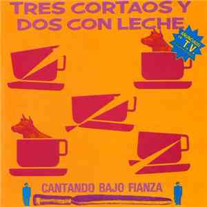 Tres Cortaos Y Dos Con Leche - Cantando Bajo Fianza