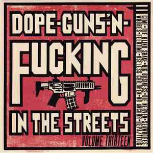 Various - Dope-Guns-'N-Fucking In The Streets Volume Thirteen