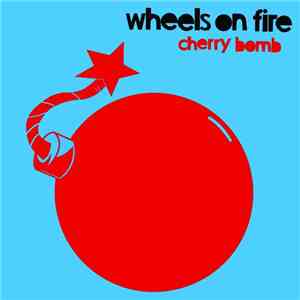 Wheels On Fire - Cherry Bomb EP