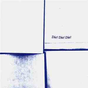 Die! Die! Die! - Die! Die! Die!