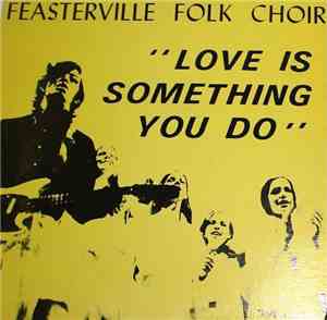 Feasterville Folk Choir - Love Is Something You Do