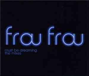 Frou Frou - Must Be Dreaming (The Mixes)