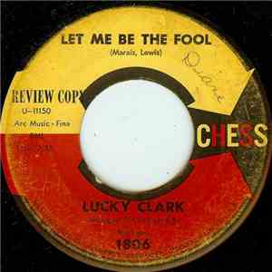 Lucky Clark - Let Me Be The Fool