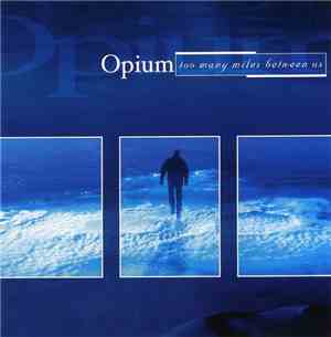Opium  - Too Many Miles Between Us
