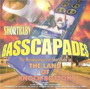 Shortbaby - Basscapades: The Misadventures Of Shortbaby In The Land Of Knock-Bottom
