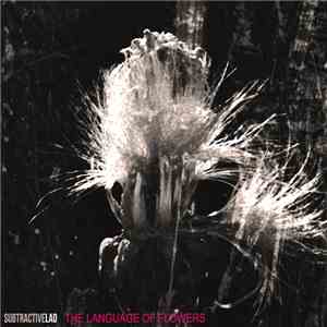 SubtractiveLAD - The Language Of Flowers