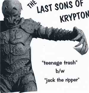The Last Sons Of Krypton - Teenage Trash / Jack The Ripper