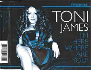 Toni James - I'm Here Where Are You?
