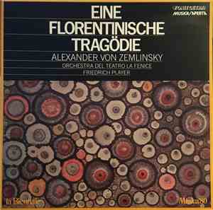Alexander Von Zemlinsky, Orchestra Del Teatro La Fenice, Friedrich Pleyer, Sigune Von Osten, Werner Götz , Heinz Jürgen Demitz - Eine Florentinische Tragödie Op. 16 (Un Tragedia Fiorentina)