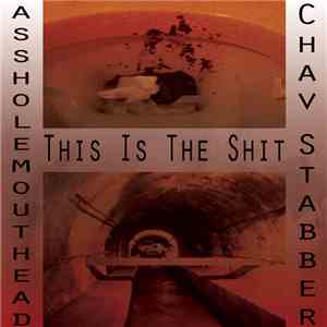 Assholemouthead / Chav Stabber - This Is The Shit