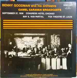 Benny Goodman And His Orchestra - Camel Caravan Broadcasts September 27, 1938 Congress Hotel Chicago, May 9, 1939 Partial Fox Theater St. Louis