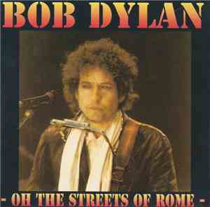 Bob Dylan - Oh The Streets Of Rome