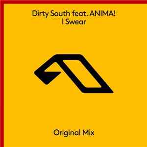 Dirty South  Feat. ANIMA! - I Swear