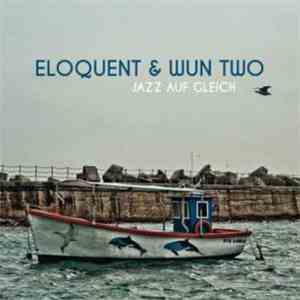 Eloquent  & Wun Two - Jazz Auf Gleich