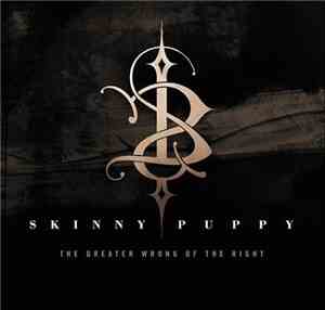 Skinny Puppy - The Greater Wrong Of The Right