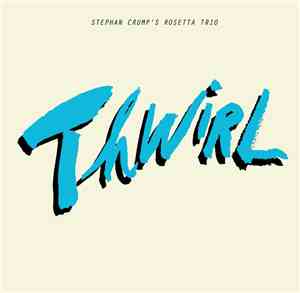 Stephan Crump, Stephan Crump's Rosetta Trio - Thwirl