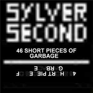 Sylver Second - 46 Short Pieces Of Garbage