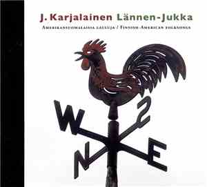 J. Karjalainen - Lännen-Jukka (Amerikansuomalaisia Lauluja / Finnish-American Folksongs)