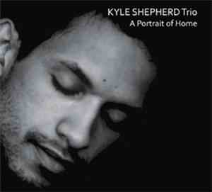 Kyle Shepherd Trio - A Portrait Of Home