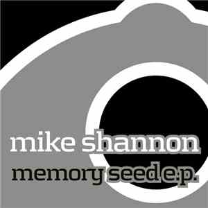 Mike Shannon - Memory Seed EP