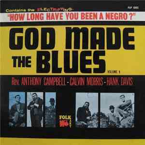 Rev. Anthony Campbell - Calvin Morris - Hank Davis  - God Made The Blues Volume 1